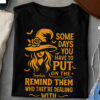 Some Days You Have to Put on the Hat Personalized Witch Shirt