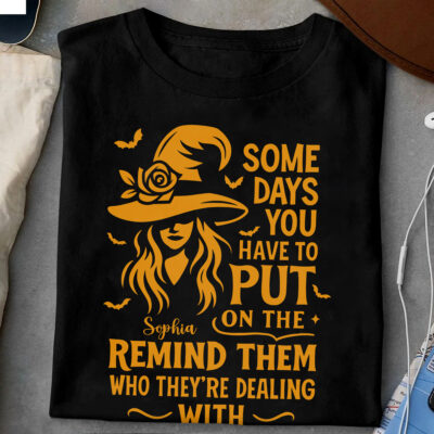 Some Days You Have to Put on the Hat Personalized Witch Shirt